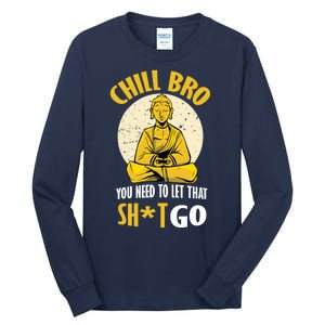 Chill Bro You Need To Let That Shit Go Tall Long Sleeve T-Shirt