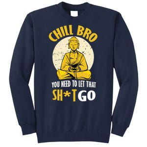 Chill Bro You Need To Let That Shit Go Tall Sweatshirt