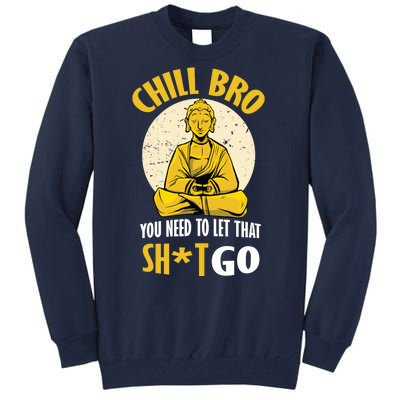 Chill Bro You Need To Let That Shit Go Tall Sweatshirt