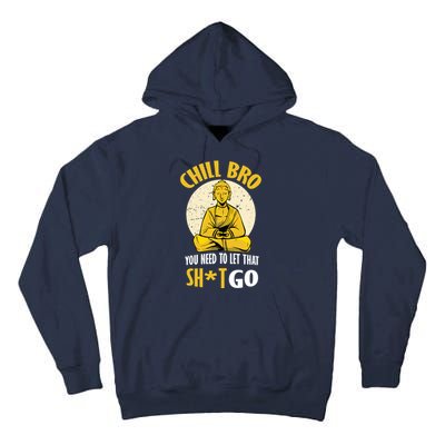 Chill Bro You Need To Let That Shit Go Tall Hoodie