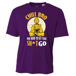 Chill Bro You Need To Let That Shit Go Cooling Performance Crew T-Shirt