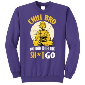 Chill Bro You Need To Let That Shit Go Sweatshirt