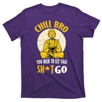 Chill Bro You Need To Let That Shit Go T-Shirt