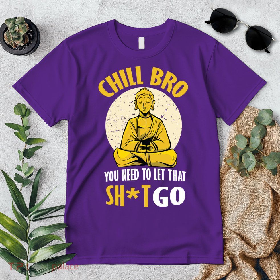 Chill Bro You Need To Let That Shit Go Premium T-Shirt
