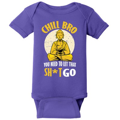 Chill Bro You Need To Let That Shit Go Baby Bodysuit