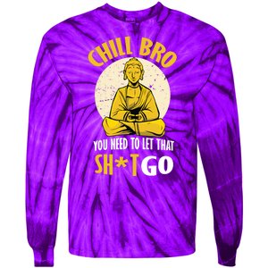 Chill Bro You Need To Let That Shit Go Tie-Dye Long Sleeve Shirt