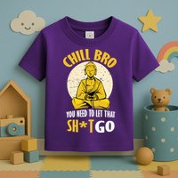 Chill Bro You Need To Let That Shit Go Toddler T-Shirt