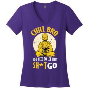 Chill Bro You Need To Let That Shit Go Women's V-Neck T-Shirt