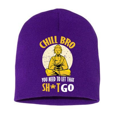 Chill Bro You Need To Let That Shit Go Short Acrylic Beanie