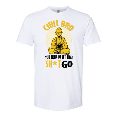 Chill Bro You Need To Let That Shit Go Softstyle® CVC T-Shirt