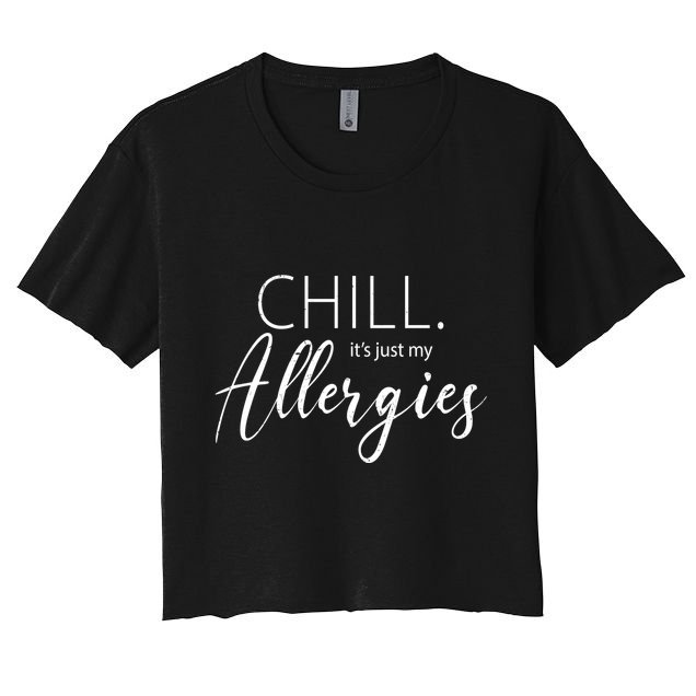Chill It's Just My Allergies Funny Crop Top