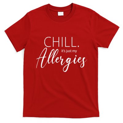 Chill It's Just My Allergies Funny T-Shirt