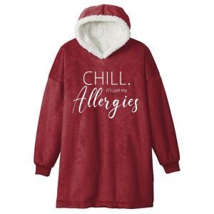 Chill It's Just My Allergies Funny Hooded Wearable Blanket