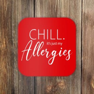 Chill It's Just My Allergies Funny Coaster