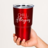 Chill It's Just My Allergies Funny Tumbler