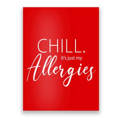 Chill It's Just My Allergies Funny Poster