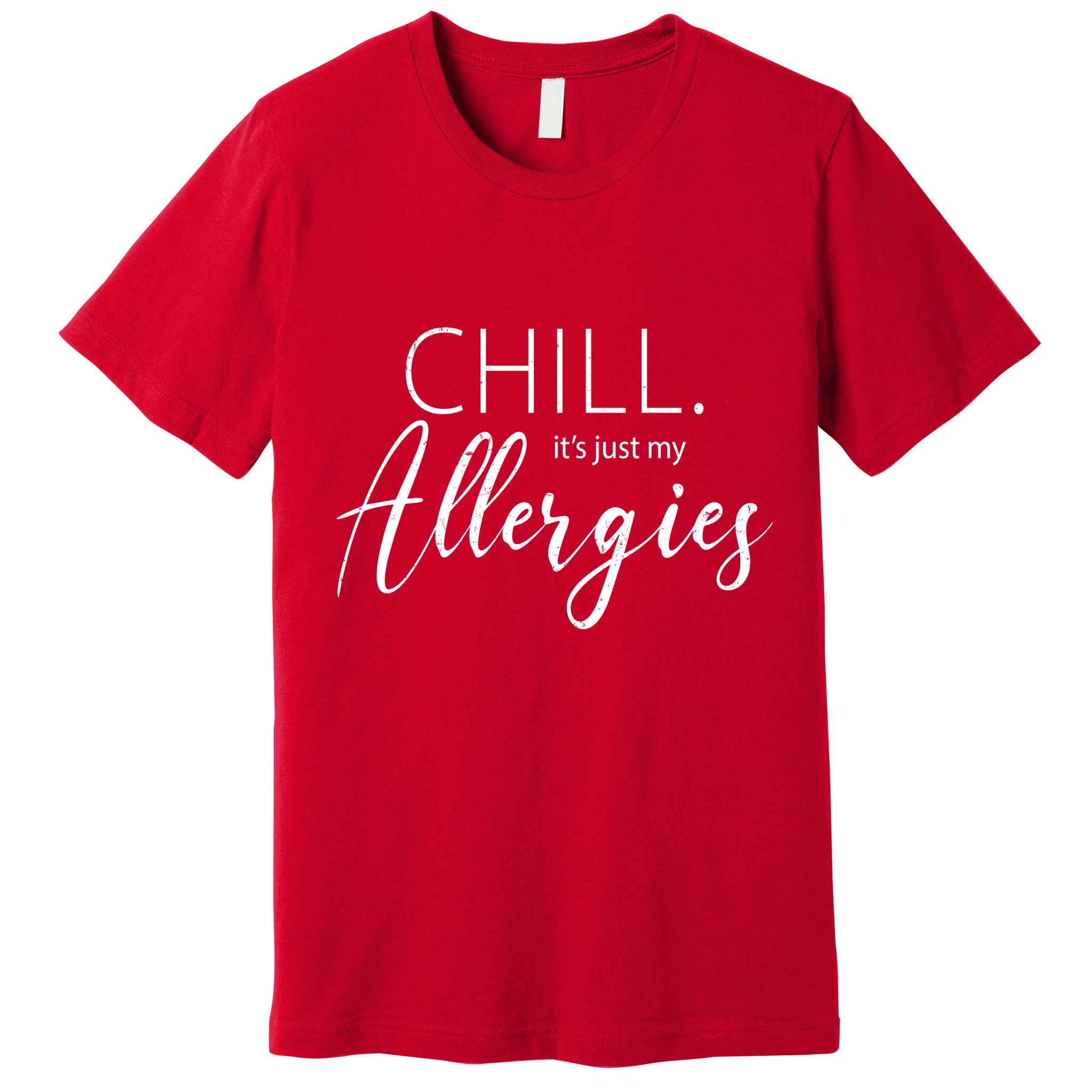 Chill It's Just My Allergies Funny Premium T-Shirt