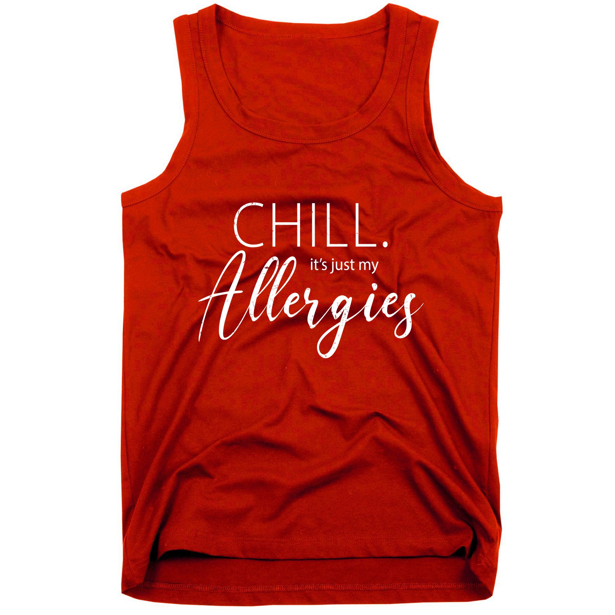 Chill It's Just My Allergies Funny Tank Top