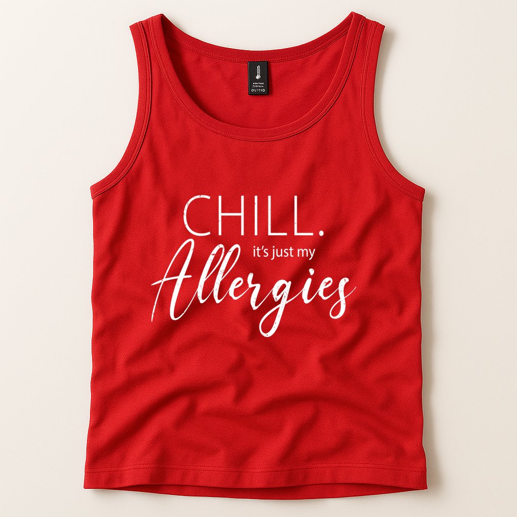 Chill It's Just My Allergies Funny Tank Top