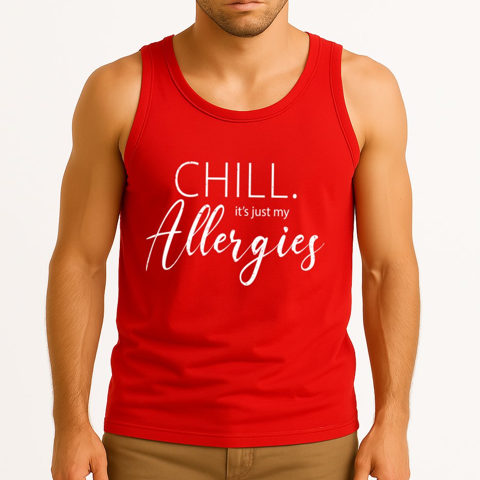 Chill It's Just My Allergies Funny Tank Top