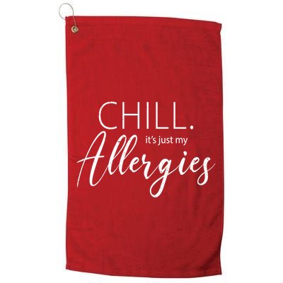 Chill It's Just My Allergies Funny Golf Towel