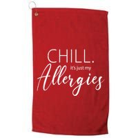 Chill It's Just My Allergies Funny Golf Towel