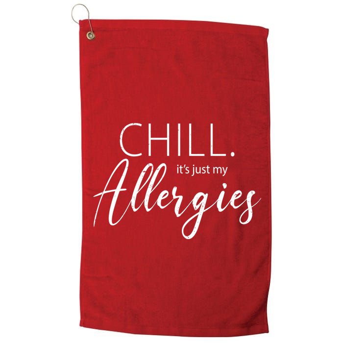 Chill It's Just My Allergies Funny Golf Towel