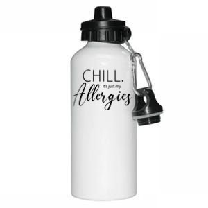 Chill It's Just My Allergies Funny Aluminum Water Bottle