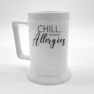 Chill It's Just My Allergies Funny Beer Stein