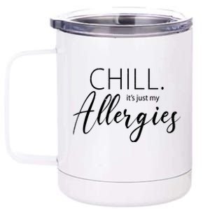 Chill It's Just My Allergies Funny 12 oz Stainless Steel Tumbler Cup