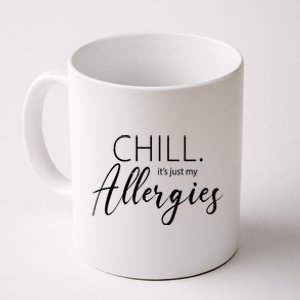 Chill It's Just My Allergies Funny Coffee Mug