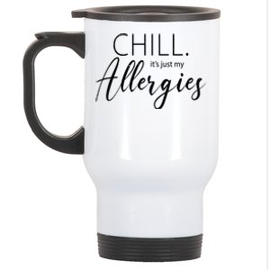 Chill It's Just My Allergies Funny Stainless Steel Travel Mug