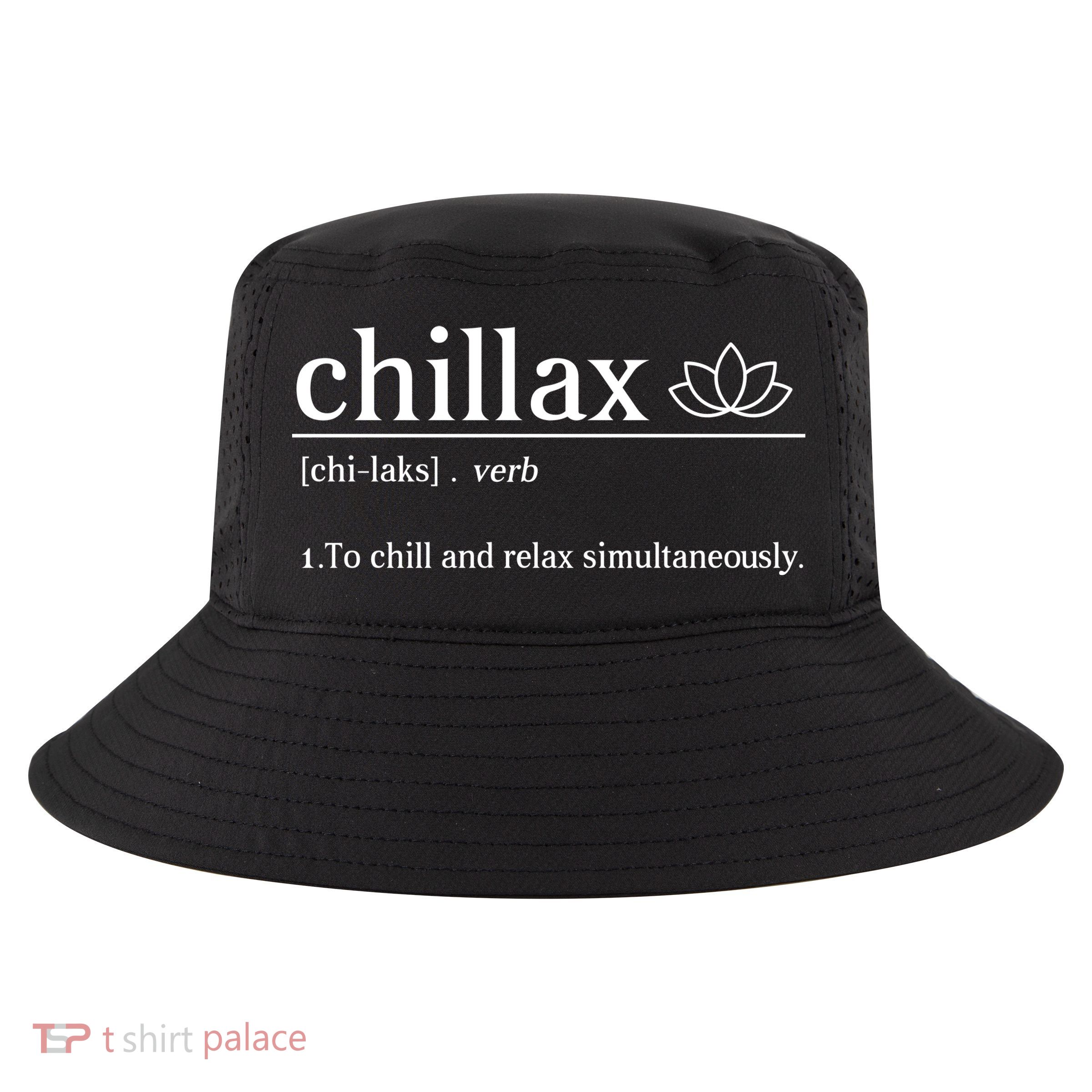 Chillax Definition Chill And Relax Simultaneously  Cool Comfort Performance Bucket Hat