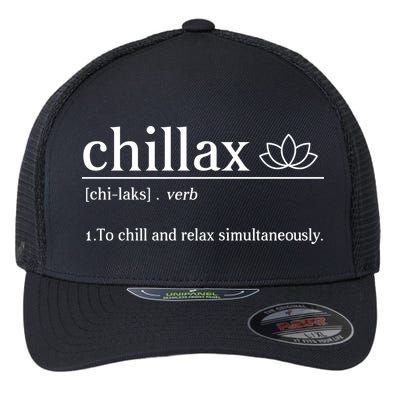 Chillax Definition Chill And Relax Simultaneously  Flexfit Unipanel Trucker Cap