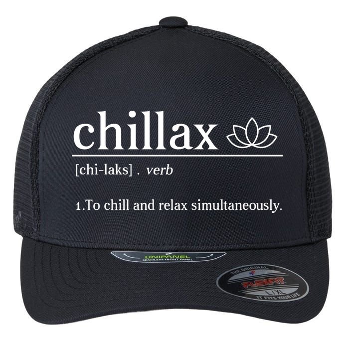 Chillax Definition Chill And Relax Simultaneously  Flexfit Unipanel Trucker Cap