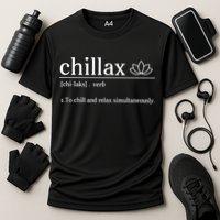 Chillax Definition Chill And Relax Simultaneously  Performance Shirt