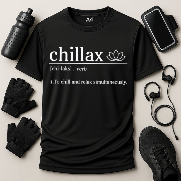 Chillax Definition Chill And Relax Simultaneously  Performance Shirt