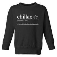 Chillax Definition Chill And Relax Simultaneously  Toddler Sweatshirt