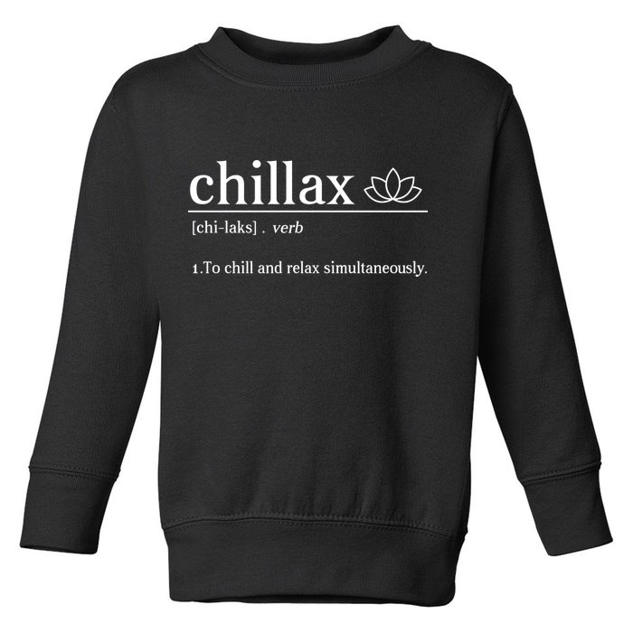 Chillax Definition Chill And Relax Simultaneously  Toddler Sweatshirt
