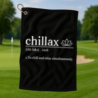 Chillax Definition Chill And Relax Simultaneously  Golf Towel