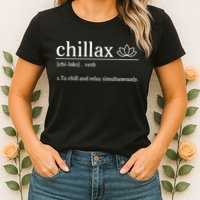 Chillax Definition Chill And Relax Simultaneously  Womens T-Shirt