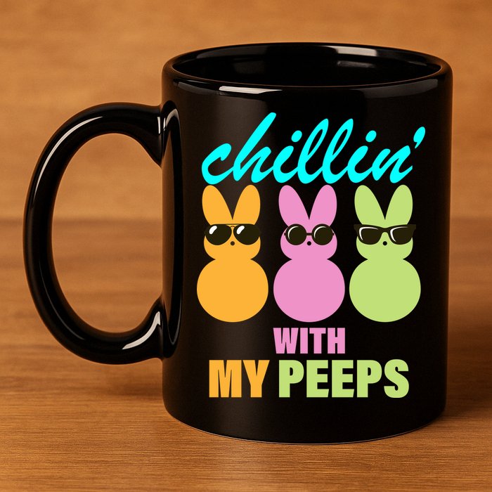 Chillin' With My Peeps 11oz C Handle Ceramic Mug