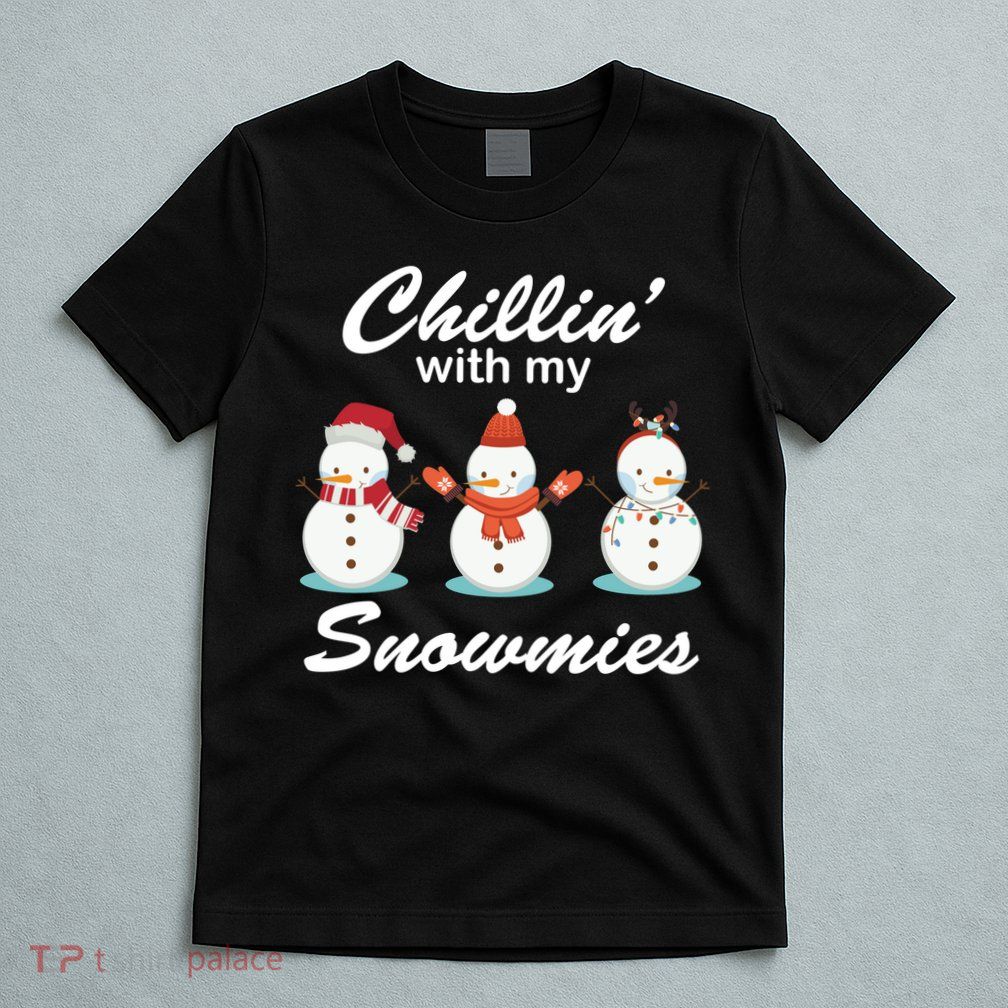 Chillin With My Snowmies Christmas T-Shirt