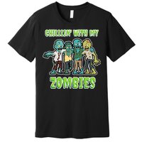 Chillin With My Zombies Premium T-Shirt