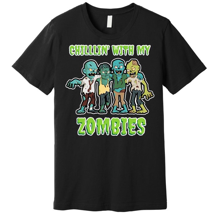 Chillin With My Zombies Premium T-Shirt