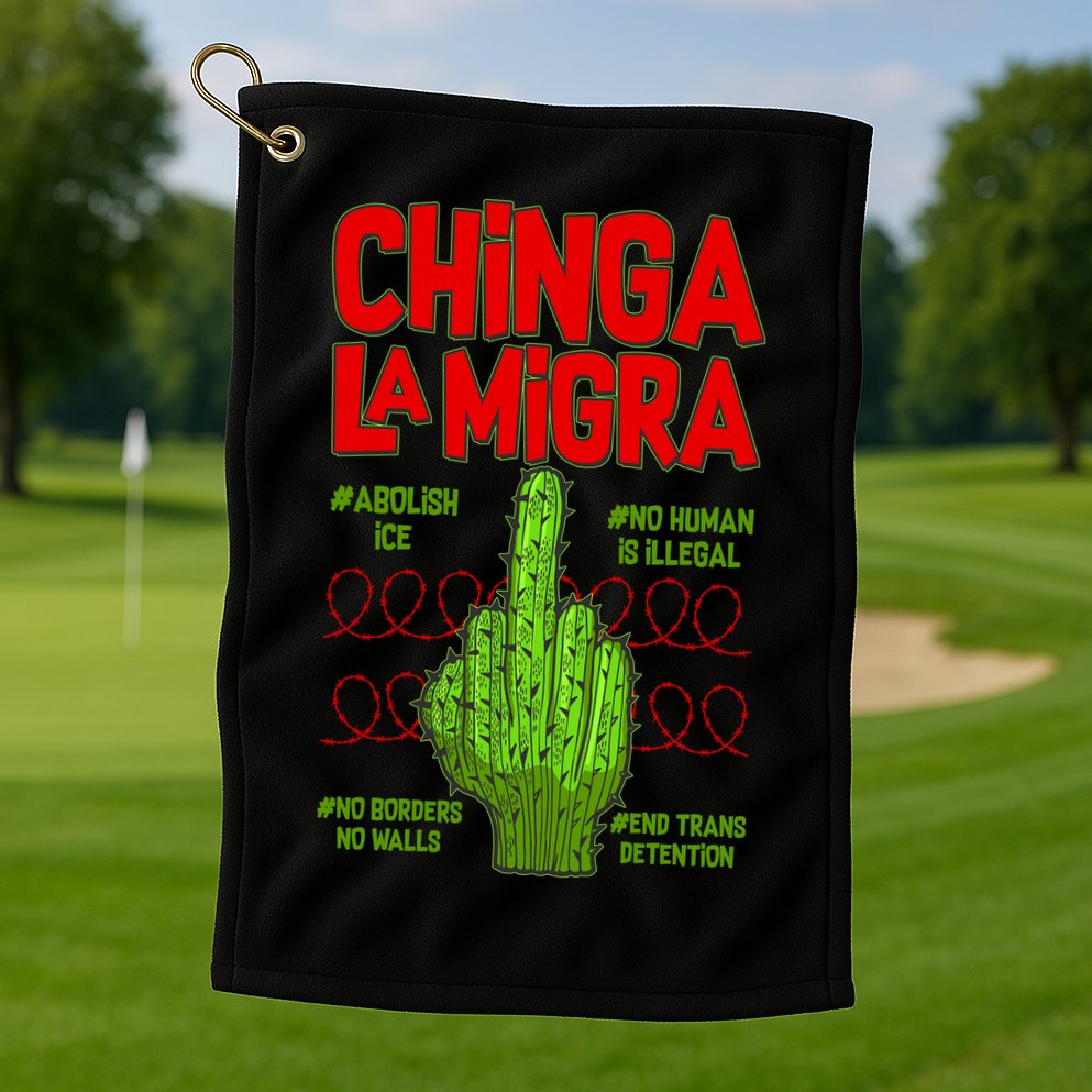 Chinga La Migra  Golf Towel