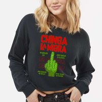 Chinga La Migra  Cropped Pullover Crew
