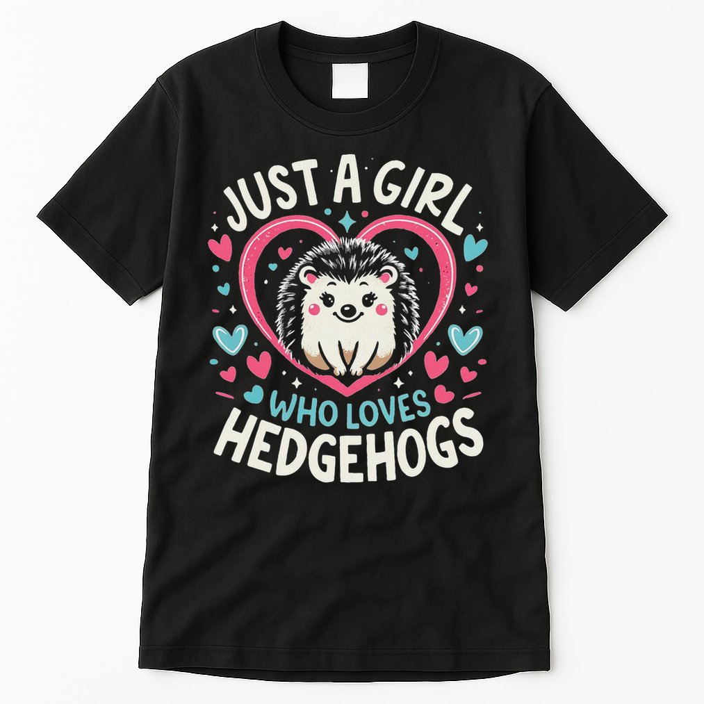 Cute Hedgehog Just A Girl Who Loves Hedgehogs Cute Girl Tall T-Shirt