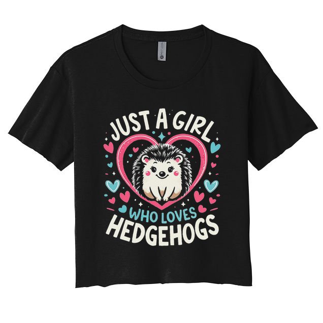 Cute Hedgehog Just A Girl Who Loves Hedgehogs Cute Girl Crop Top