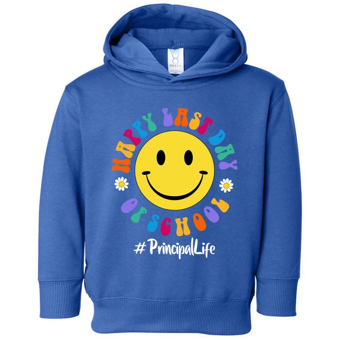 Cute Happy Last Day Of School Principal Life Pregiftk Preschool Gift Toddler Hoodie